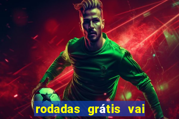 rodadas grátis vai de bet