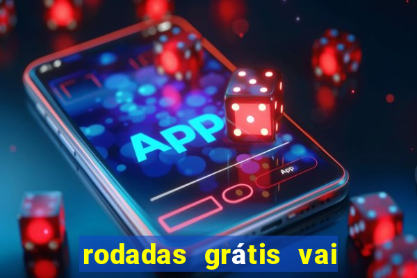 rodadas grátis vai de bet