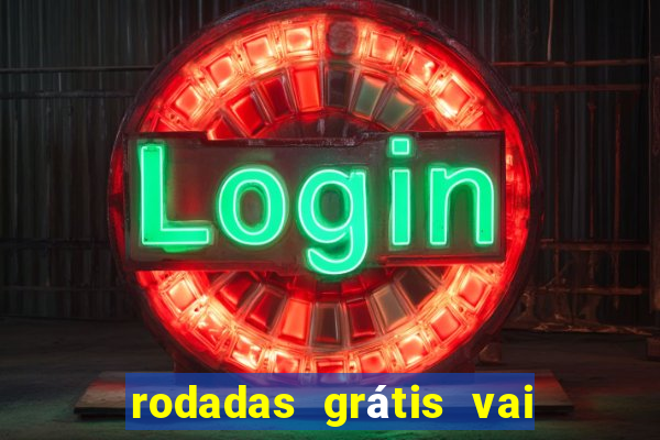 rodadas grátis vai de bet