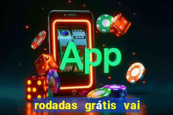 rodadas grátis vai de bet