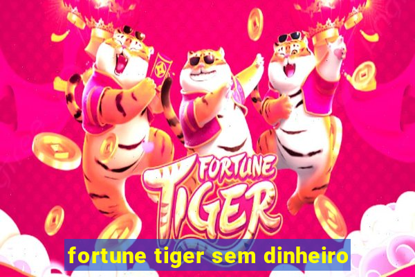 fortune tiger sem dinheiro