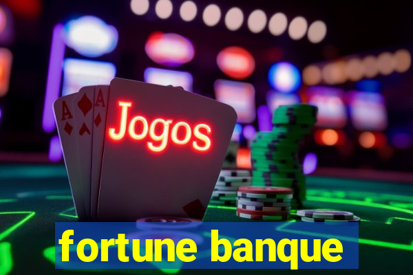 fortune banque