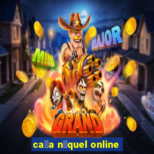 ca莽a n铆quel online