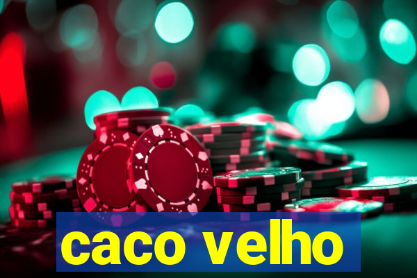 caco velho