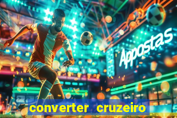 converter cruzeiro para real