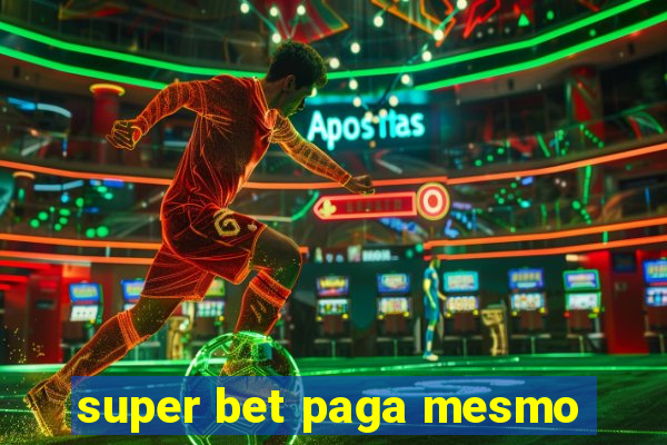 super bet paga mesmo