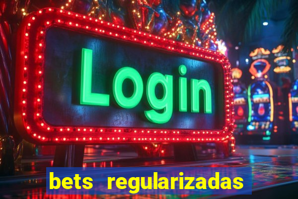 bets regularizadas no brasil