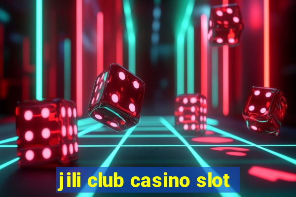 jili club casino slot