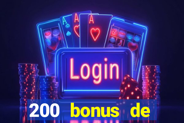 200 bonus de bienvenue casino