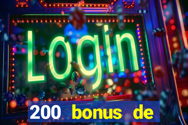 200 bonus de bienvenue casino