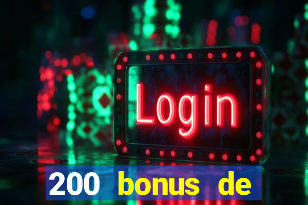 200 bonus de bienvenue casino