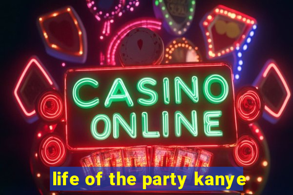 life of the party kanye