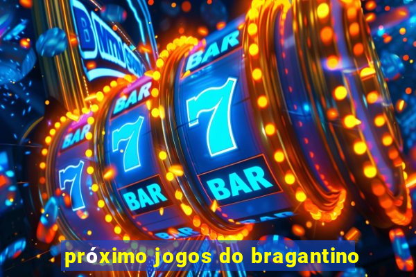 próximo jogos do bragantino