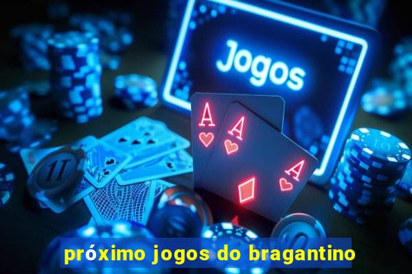 próximo jogos do bragantino