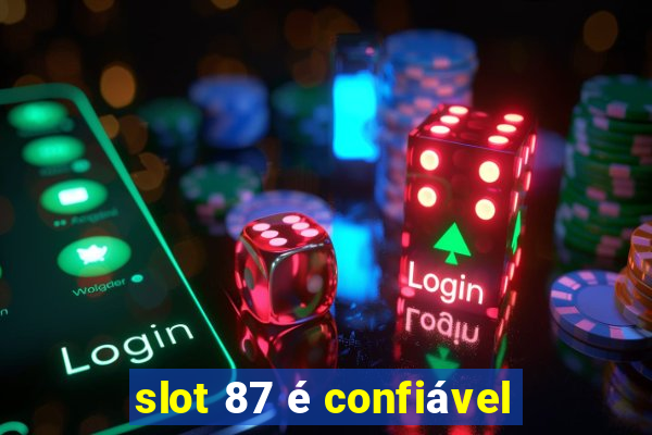 slot 87 é confiável