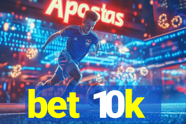 bet 10k