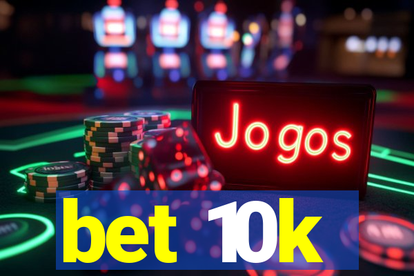 bet 10k