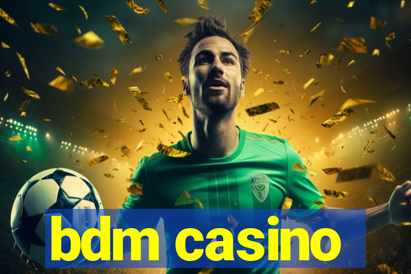 bdm casino