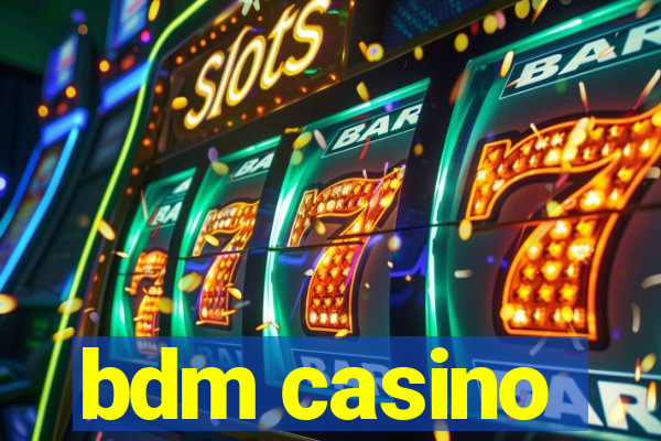 bdm casino