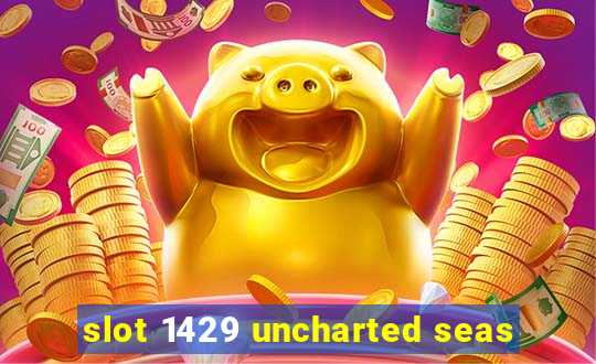 slot 1429 uncharted seas