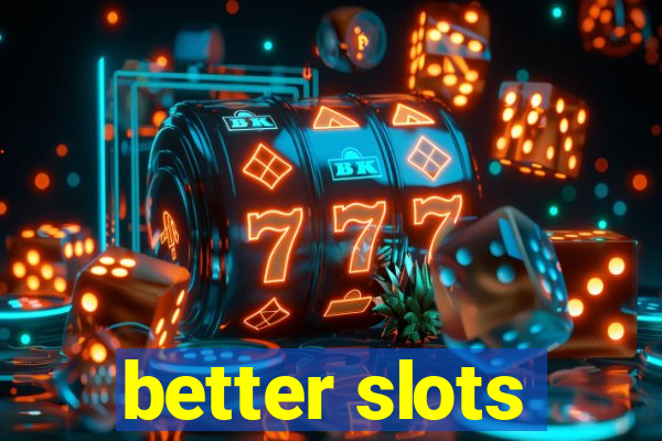 better slots