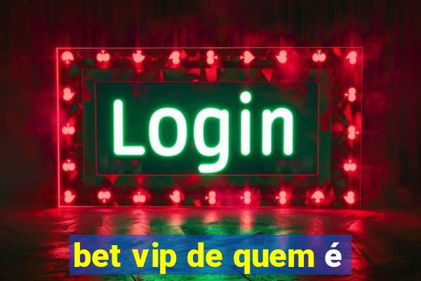 bet vip de quem é