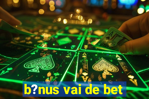 b?nus vai de bet