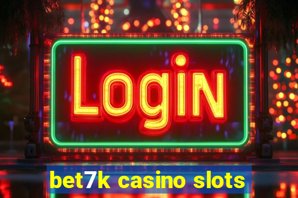 bet7k casino slots