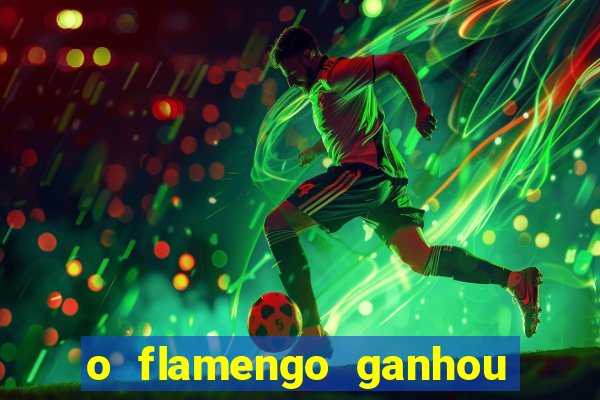 o flamengo ganhou ou perdeu hoje