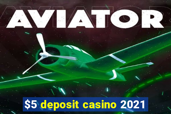 $5 deposit casino 2021