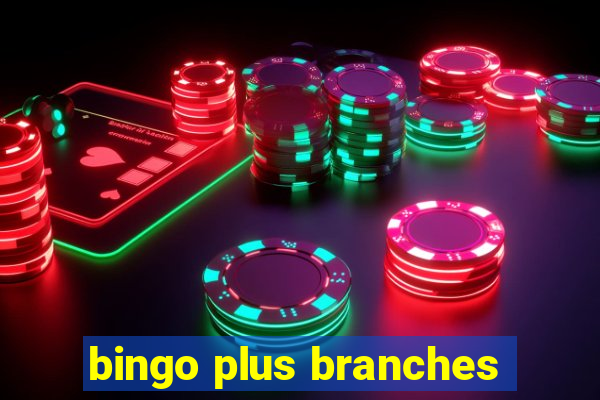 bingo plus branches