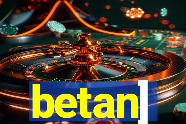 betan]