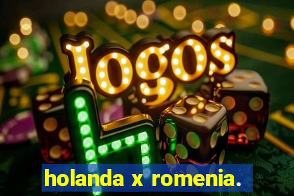 holanda x romenia.