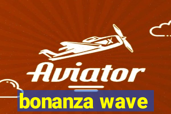 bonanza wave