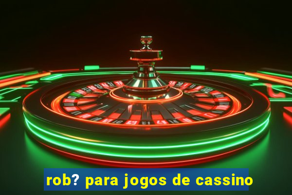 rob? para jogos de cassino