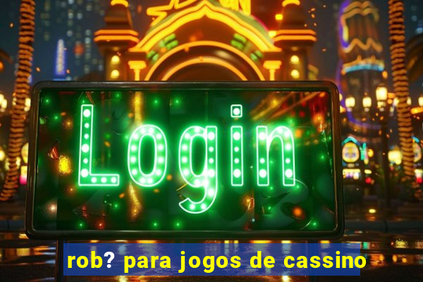 rob? para jogos de cassino