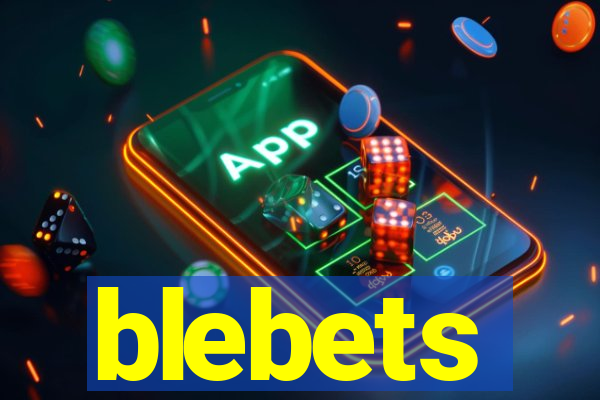 blebets