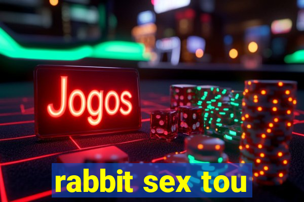 rabbit sex tou