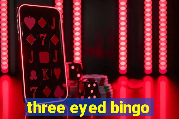 three eyed bingo