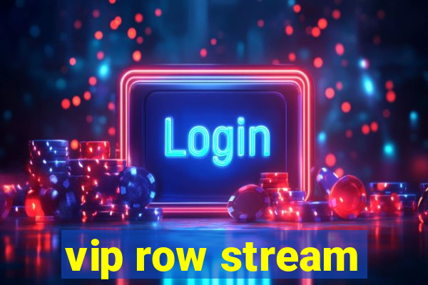 vip row stream