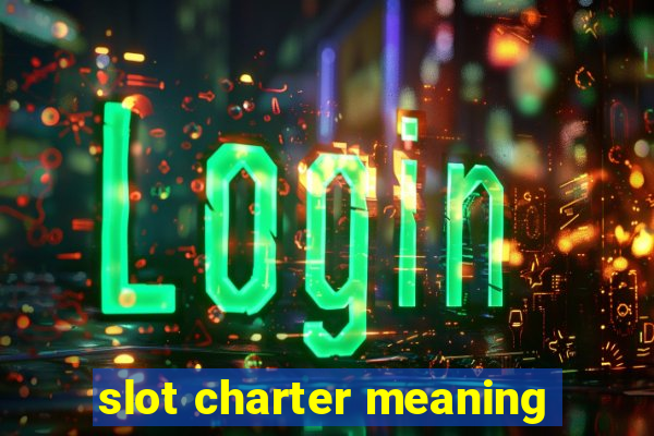 slot charter meaning