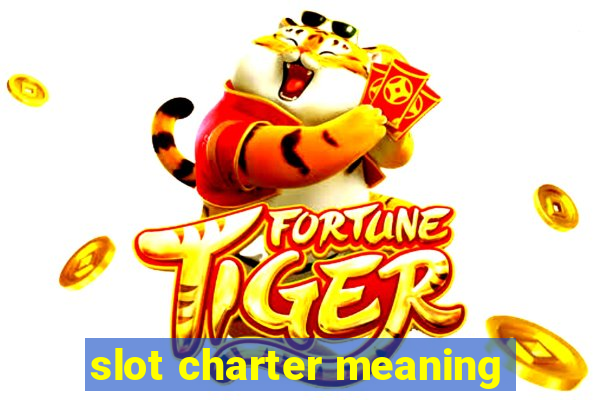 slot charter meaning