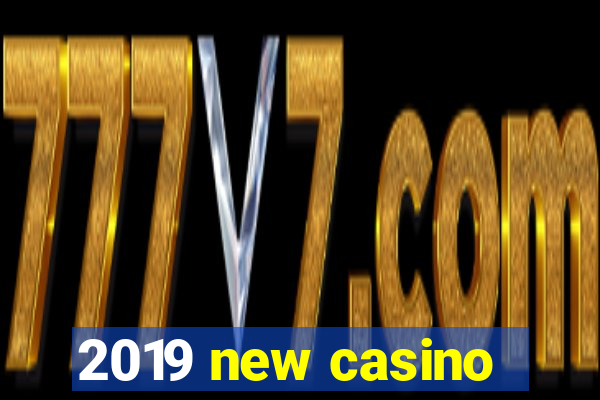 2019 new casino