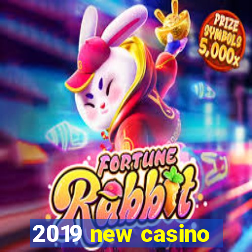 2019 new casino