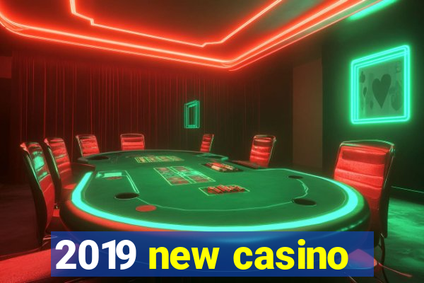 2019 new casino