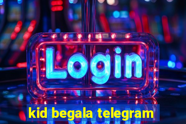 kid begala telegram