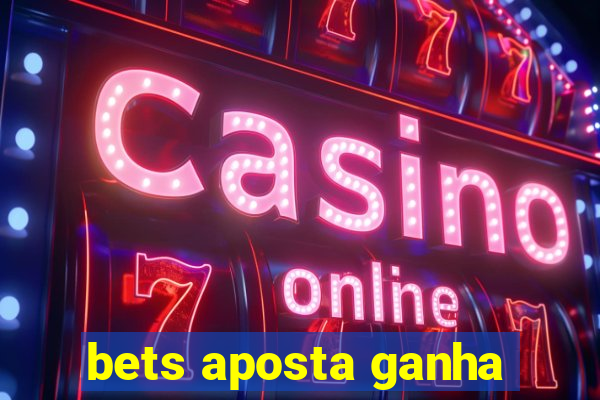 bets aposta ganha