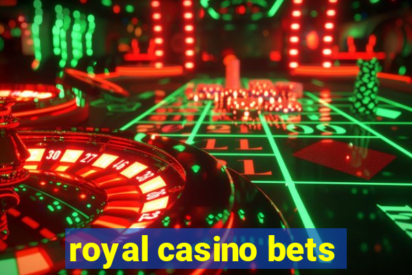 royal casino bets