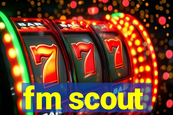 fm scout