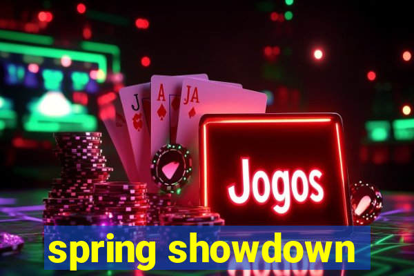 spring showdown